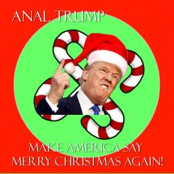 Anal Trump : Make America Say Merry Christmas Again!